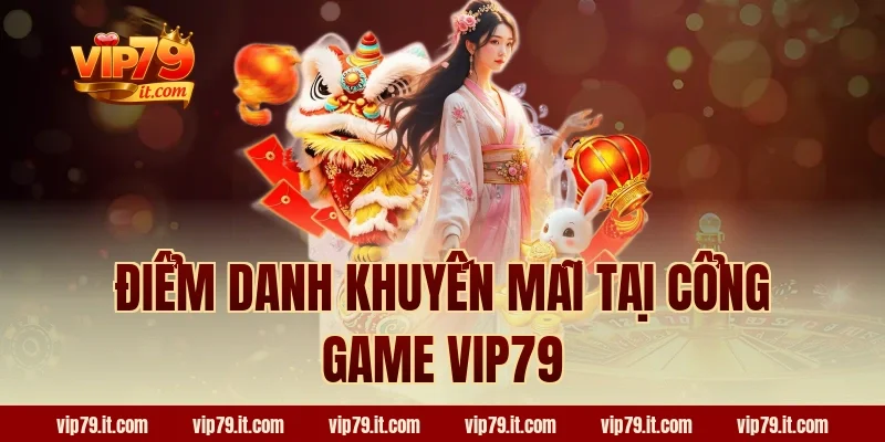 Điểm danh khuyến mãi tại cổng game VIP79